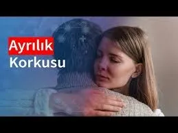 Kahramanmaraş Psikoloji/Terapi Ayrılık  Korkusu